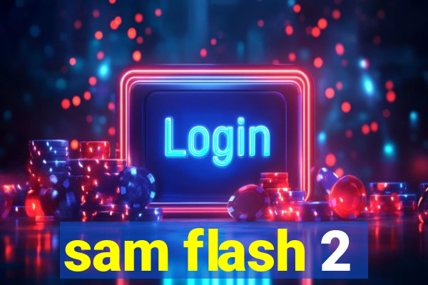 sam flash 2